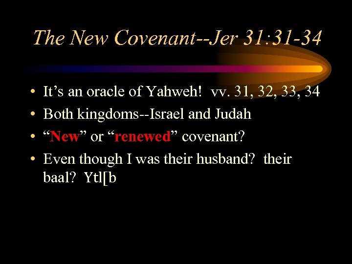 The New Covenant--Jer 31: 31 -34 • • It’s an oracle of Yahweh! vv.