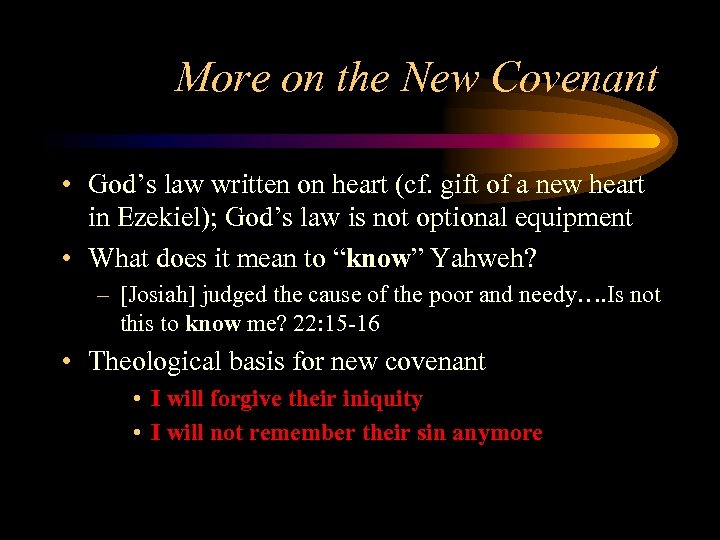 More on the New Covenant • God’s law written on heart (cf. gift of