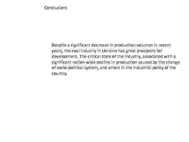 Conclusions Despite a significant decrease in production volumes in recent years, the coal industry