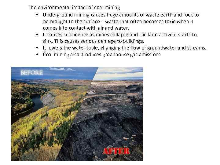 the environmental impact of coal mining • Underground mining causes huge amounts of waste