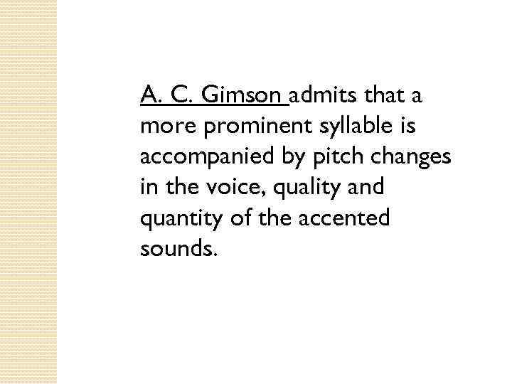 A. C. Gimson admits that a more prominent syllable is accompanied by pitch changes