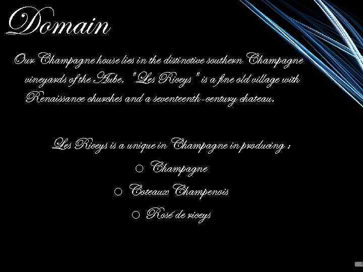 Domain Our Champagne house lies in the distinctive southern Champagne vineyards of the Aube.