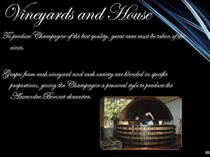 Vineyards and House To produce Champagne of the best quality, great care must be