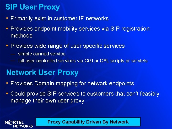 SIP User Proxy • Primarily exist in customer IP networks • Provides endpoint mobility