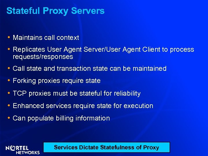 Stateful Proxy Servers • Maintains call context • Replicates User Agent Server/User Agent Client