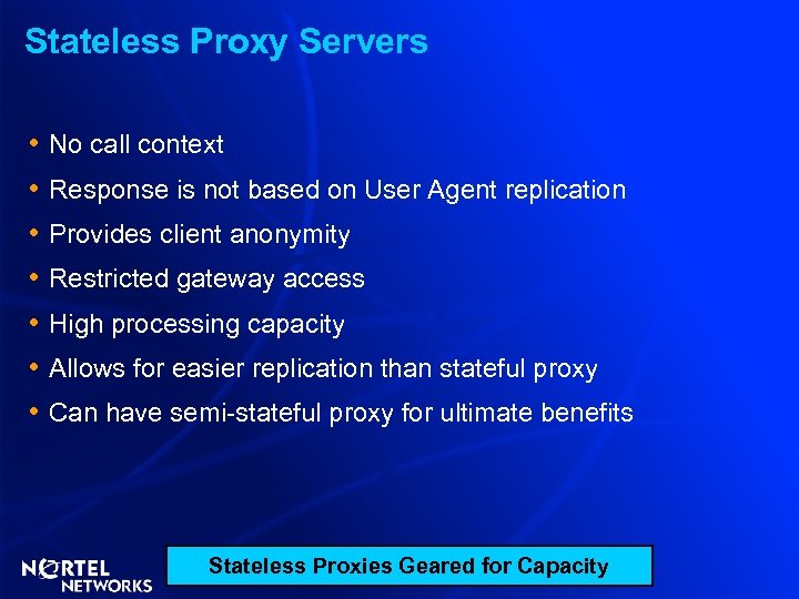 Stateless Proxy Servers • • No call context Response is not based on User