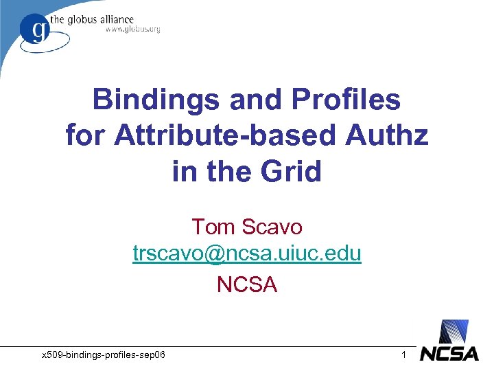 Bindings and Profiles for Attribute-based Authz in the Grid Tom Scavo trscavo@ncsa. uiuc. edu