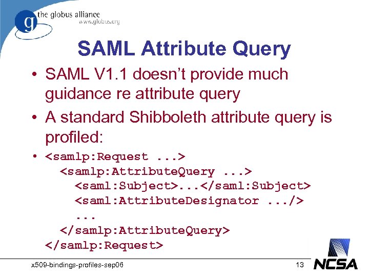 SAML Attribute Query • SAML V 1. 1 doesn’t provide much guidance re attribute