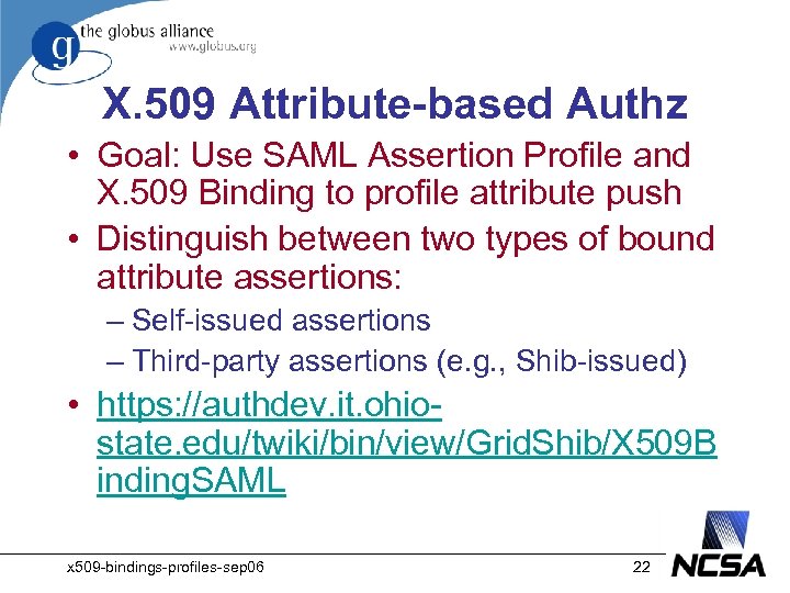 X. 509 Attribute-based Authz • Goal: Use SAML Assertion Profile and X. 509 Binding