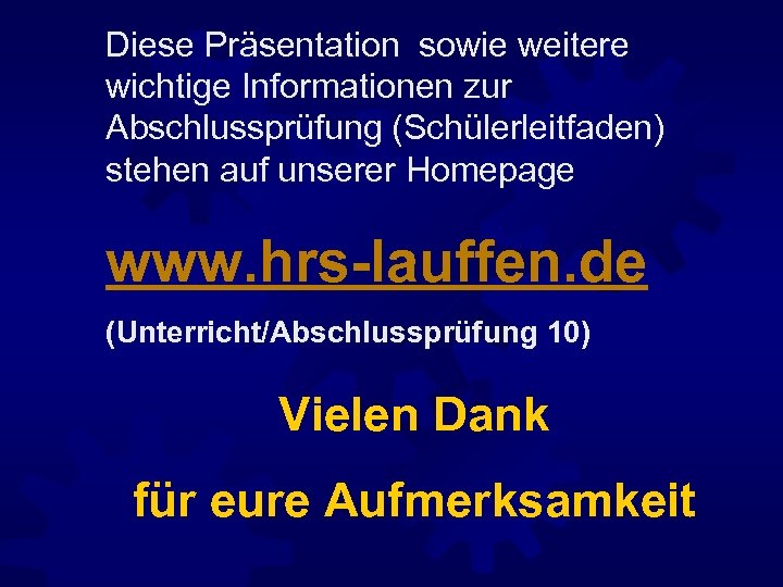 Diese Präsentation sowie weitere wichtige Informationen zur Abschlussprüfung (Schülerleitfaden) stehen auf unserer Homepage www.