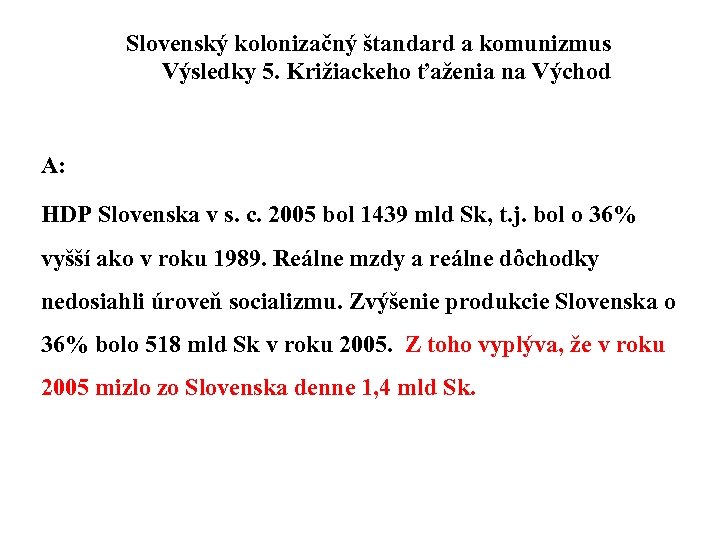 Slovenský kolonizačný štandard a komunizmus Výsledky 5. Križiackeho ťaženia na Východ A: HDP Slovenska