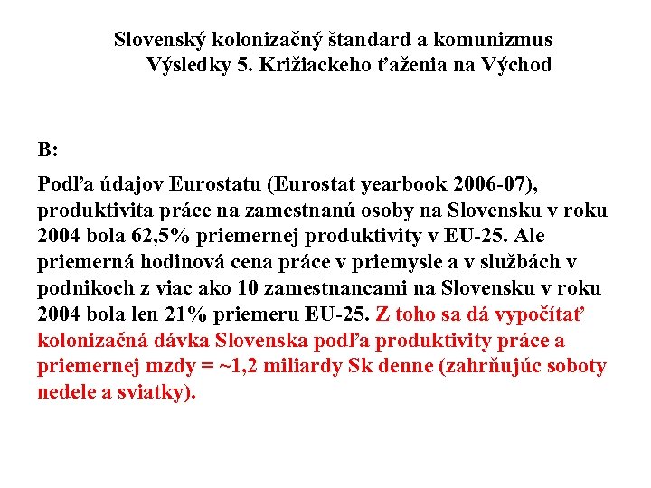 Slovenský kolonizačný štandard a komunizmus Výsledky 5. Križiackeho ťaženia na Východ B: Podľa údajov