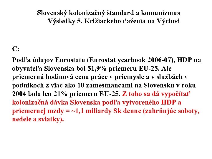 Slovenský kolonizačný štandard a komunizmus Výsledky 5. Križiackeho ťaženia na Východ C: Podľa údajov