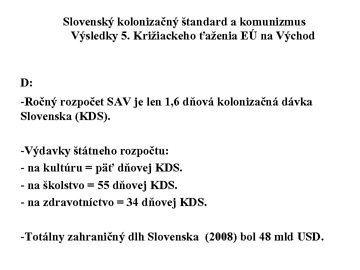 Slovenský kolonizačný štandard a komunizmus Výsledky 5. Križiackeho ťaženia EÚ na Východ D: -Ročný