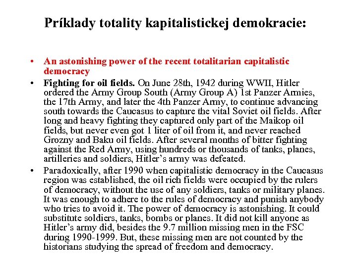 Príklady totality kapitalistickej demokracie: • An astonishing power of the recent totalitarian capitalistic democracy