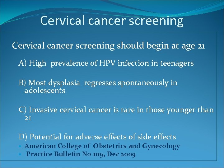 Cervical cancer screening should begin at age 21 A) High prevalence of HPV infection