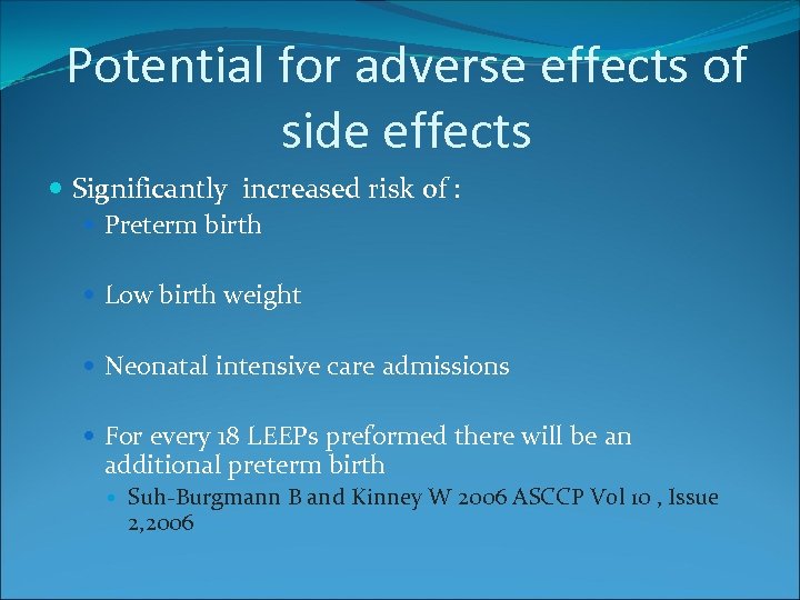 Potential for adverse effects of side effects Significantly increased risk of : Preterm birth