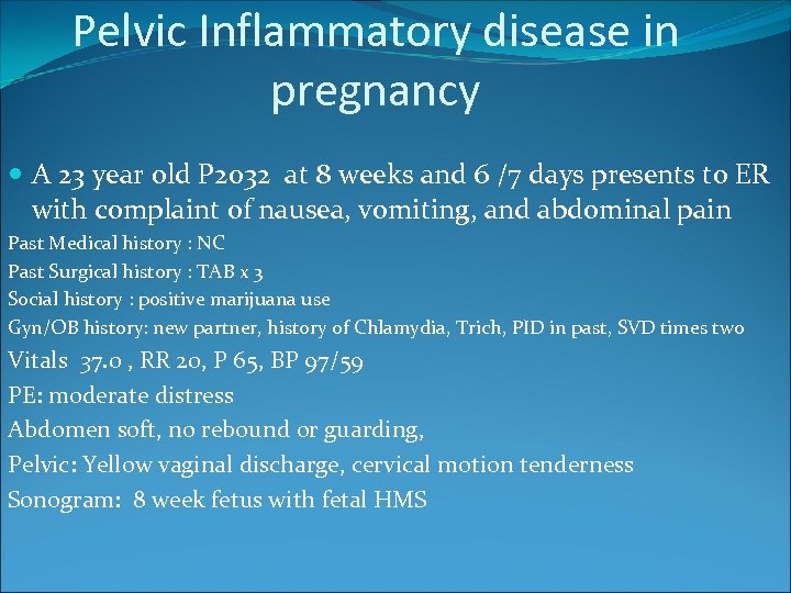Pelvic Inflammatory disease in pregnancy A 23 year old P 2032 at 8 weeks