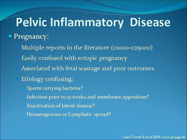 Pelvic Inflammatory Disease Pregnancy: Multiple reports in the literature (1: 1000 -1: 25000) Easily