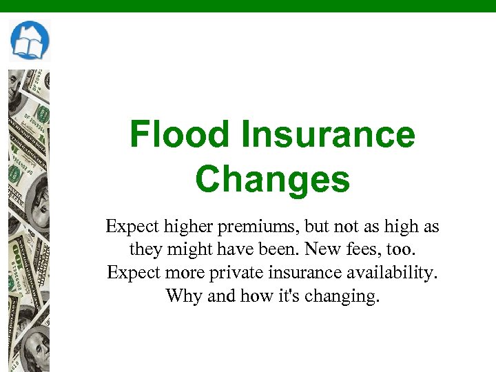 Flood Insurance Changes Expect higher premiums, but not as high as they might have