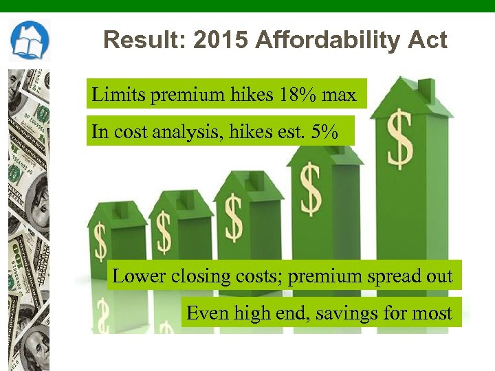 Result: 2015 Affordability Act Limits premium hikes 18% max In cost analysis, hikes est.