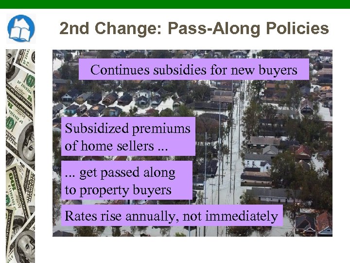 2 nd Change: Pass-Along Policies Continues subsidies for new buyers Subsidized premiums of home