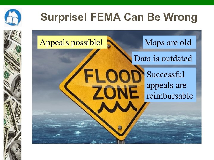 Surprise! FEMA Can Be Wrong Appeals possible! Maps are old Data is outdated Successful