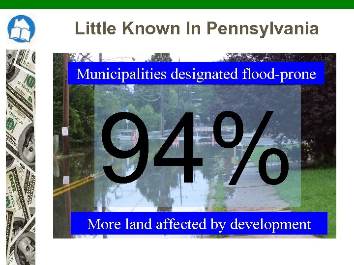 Little Known In Pennsylvania Municipalities designated flood-prone 94% More land affected by development 
