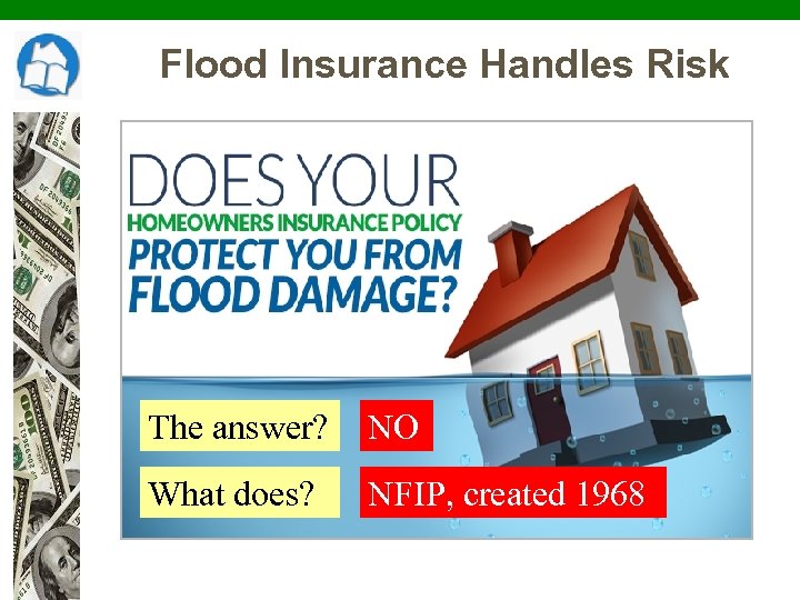 Flood Insurance Handles Risk The answer? NO What does? NFIP, created 1968 