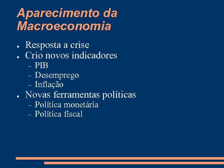 Aparecimento da Macroeconomia ● ● Resposta a crise Crio novos indicadores ● PIB Desemprego