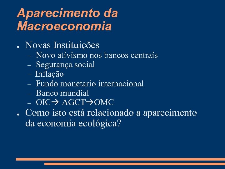 Aparecimento da Macroeconomia ● Novas Instituições ● Novo ativismo nos bancos centrais Segurança social