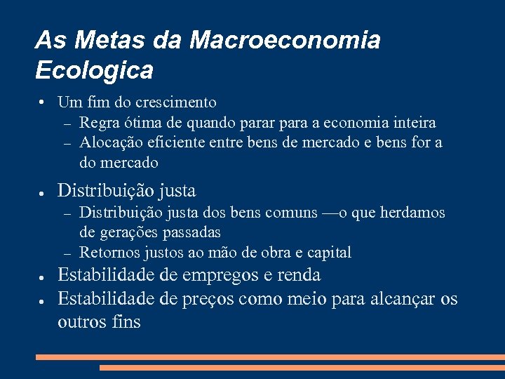 As Metas da Macroeconomia Ecologica • Um fim do crescimento Regra ótima de quando