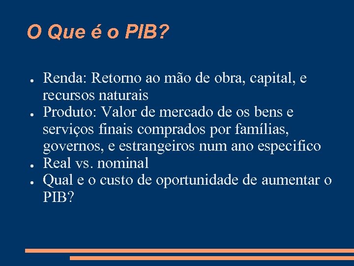 O Que é o PIB? ● ● Renda: Retorno ao mão de obra, capital,