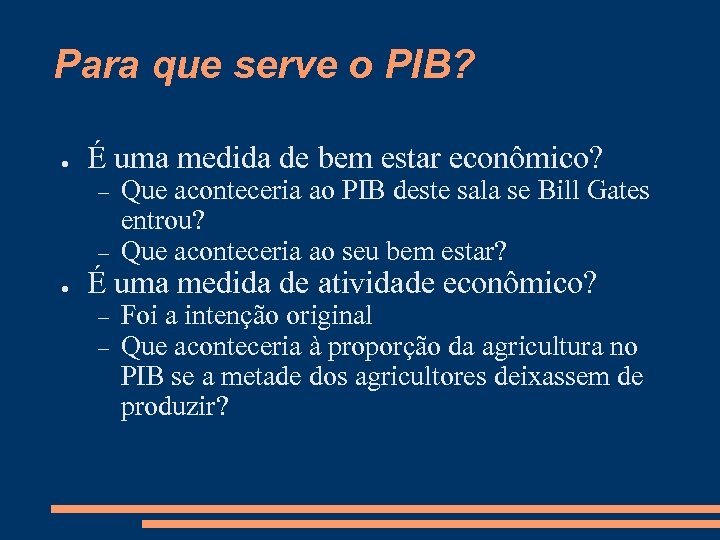 Para que serve o PIB? ● É uma medida de bem estar econômico? ●