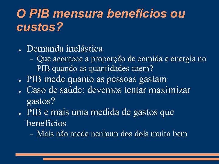 O PIB mensura benefícios ou custos? ● Demanda inelástica ● ● ● Que acontece