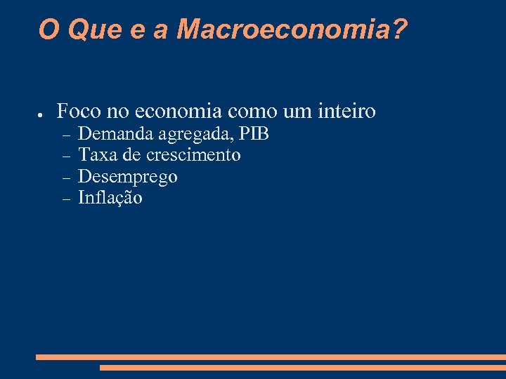 O Que e a Macroeconomia? ● Foco no economia como um inteiro Demanda agregada,