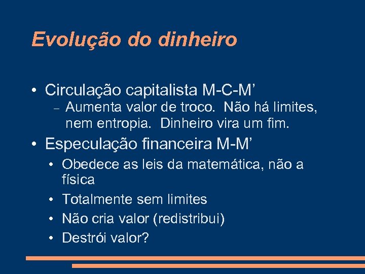 Evolução do dinheiro • Circulação capitalista M-C-M’ Aumenta valor de troco. Não há limites,