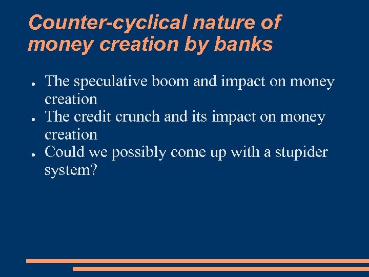 Counter-cyclical nature of money creation by banks ● ● ● The speculative boom and