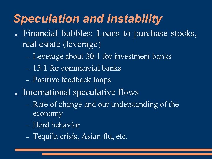 Speculation and instability ● Financial bubbles: Loans to purchase stocks, real estate (leverage) ●