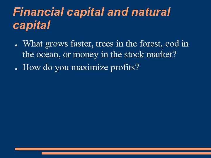 Financial capital and natural capital ● ● What grows faster, trees in the forest,