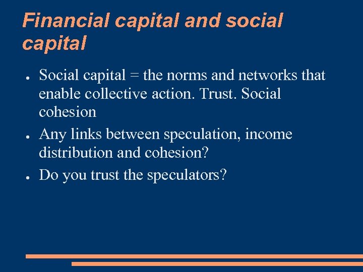 Financial capital and social capital ● ● ● Social capital = the norms and