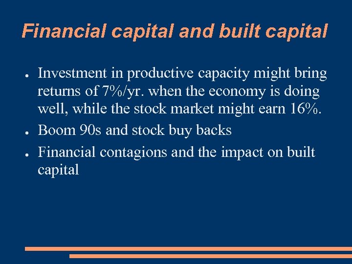 Financial capital and built capital ● ● ● Investment in productive capacity might bring
