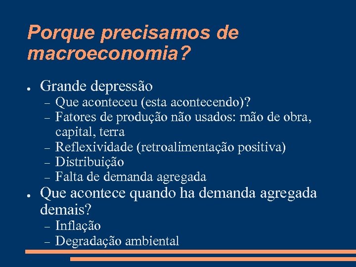 Porque precisamos de macroeconomia? ● Grande depressão ● Que aconteceu (esta acontecendo)? Fatores de