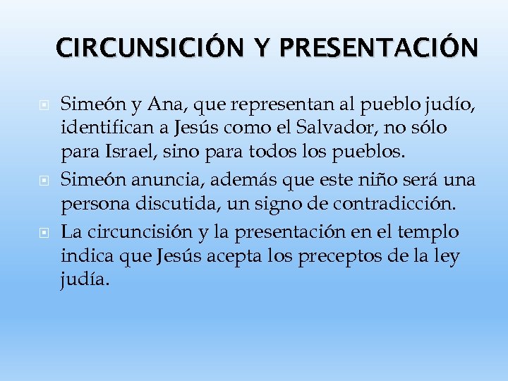 CIRCUNSICIÓN Y PRESENTACIÓN Simeón y Ana, que representan al pueblo judío, identifican a Jesús