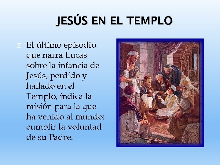 JESÚS EN EL TEMPLO El último episodio que narra Lucas sobre la infancia de