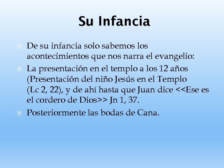 Su Infancia De su infancia solo sabemos los acontecimientos que nos narra el evangelio: