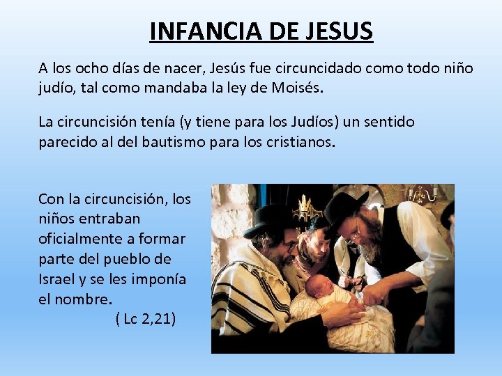 INFANCIA DE JESUS A los ocho días de nacer, Jesús fue circuncidado como todo