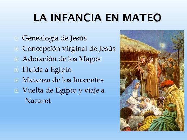 LA INFANCIA EN MATEO Genealogía de Jesús Concepción virginal de Jesús Adoración de los