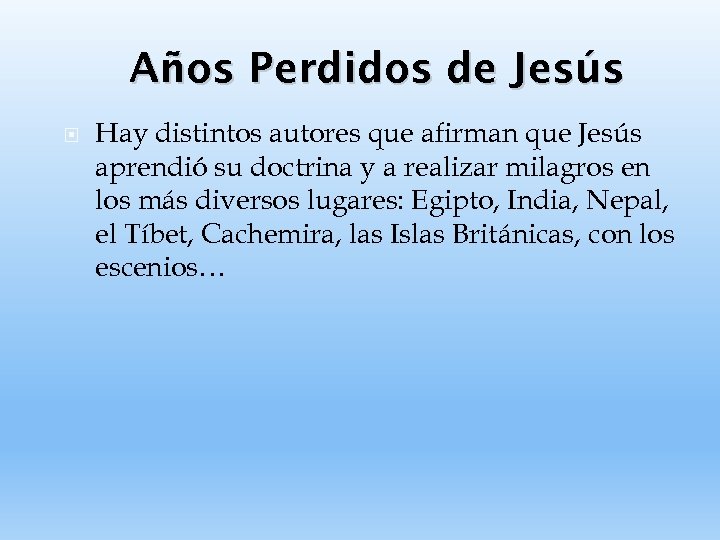 Años Perdidos de Jesús Hay distintos autores que afirman que Jesús aprendió su doctrina