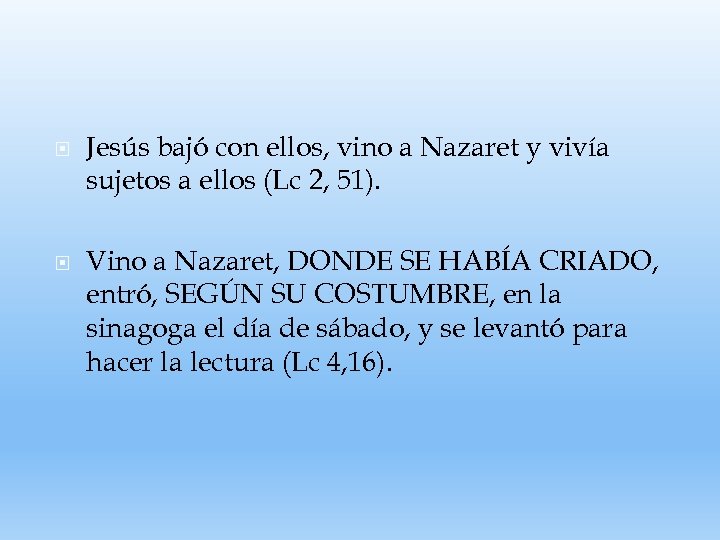  Jesús bajó con ellos, vino a Nazaret y vivía sujetos a ellos (Lc